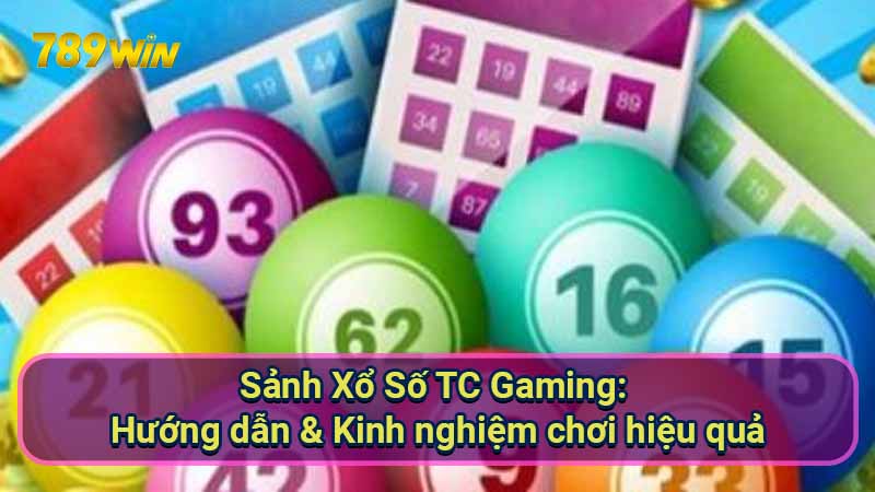 Sảnh Xổ Số TC Gaming: Hướng dẫn & Kinh nghiệm chơi hiệu quả 1 Sanh-Xo-So-TC-Gaming